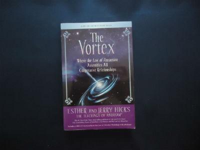 The Vortex: Where the Law of Attraction Assembles All Cooperative Relationships By Esther Hicks and Jerry Hicks 